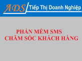 Phần mềm gửi SMS bản quyển dùng tiếp thị và chăm sóc khách hàng